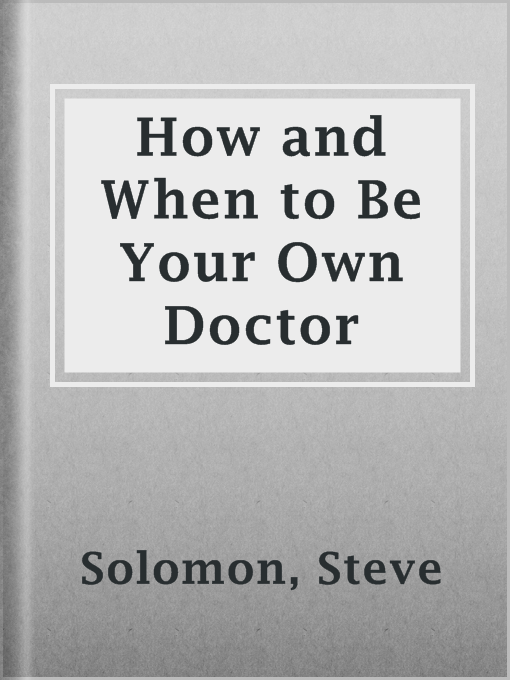Title details for How and When to Be Your Own Doctor by Steve Solomon - Wait list